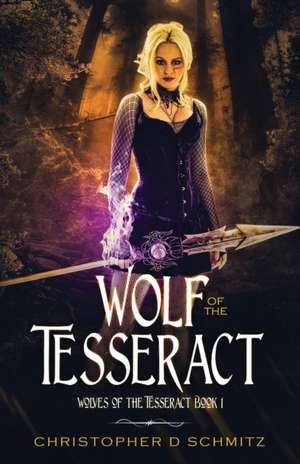 Wolf of the Tesseract de Christopher D. Schmitz