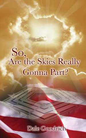 So, Are the Skies Really Gonna Part? de Dale Goodrich