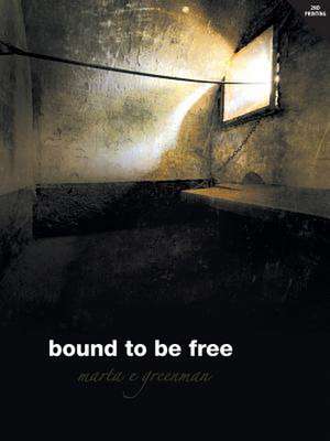 Bound to Be Free: For We Cannot Stop Speaking about What We Have Seen and Heard de Marta E. Greenman