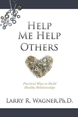 Help Me Help Others de Ph. D. Larry R. Wagner