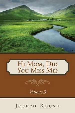 Hi Mom, Did You Miss Me? Volume 3 de Joseph Roush