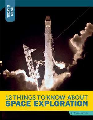 12 Things to Know about Space Exploration de Rebecca Felix