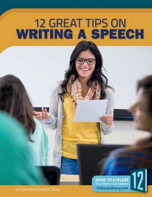 Writing a Speech: 12 Great Tips de Catherine Elisabeth Shipp