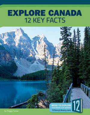 Explore Canada: 12 Key Facts de Peggy Snow