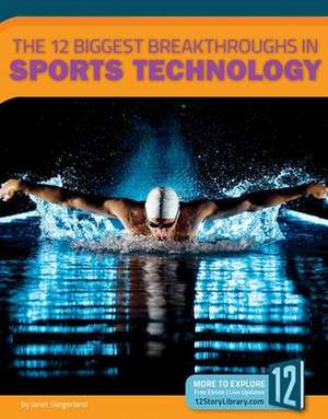 The 12 Biggest Breakthroughs in Sports Technology de Janet Slingerland