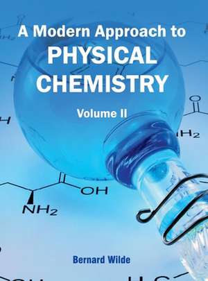 Modern Approach to Physical Chemistry: Volume II de Bernard Wilde