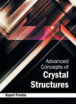 Advanced Concepts of Crystal Structures de Rupert Preston