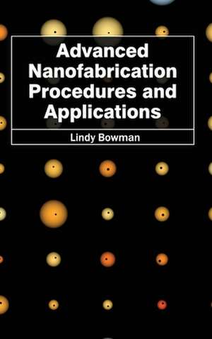 Advanced Nanofabrication Procedures and Applications de Lindy Bowman