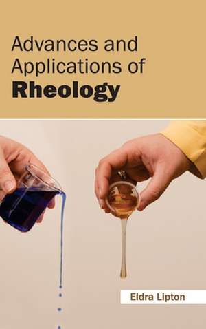 Advances and Applications of Rheology de Eldra Lipton