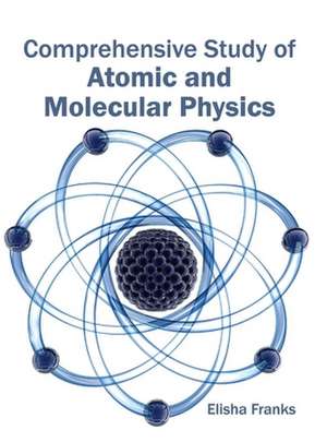 Comprehensive Study of Atomic and Molecular Physics de Elisha Franks