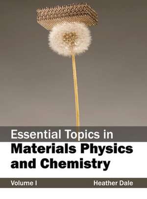 Essential Topics in Materials Physics and Chemistry de Heather Dale