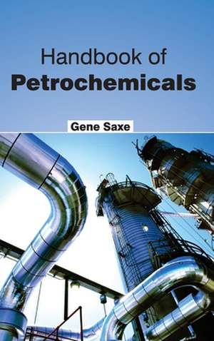 Handbook of Petrochemicals de Gene Saxe