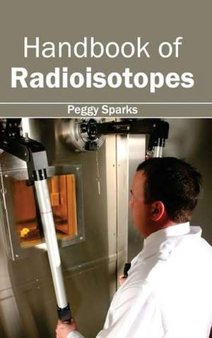 Handbook of Radioisotopes de Peggy Sparks