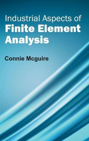 Industrial Aspects of Finite Element Analysis de Connie Mcguire