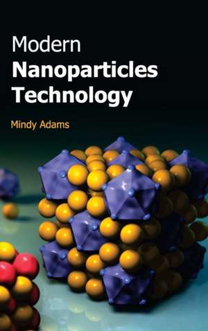 Modern Nanoparticles Technology de Mindy Adams