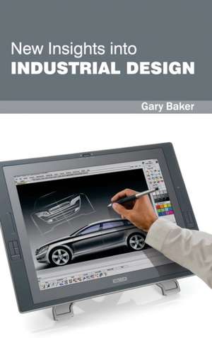 New Insights Into Industrial Design: Volume II de Gary Baker