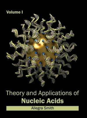 Theory and Applications of Nucleic Acids de Allegra Smith