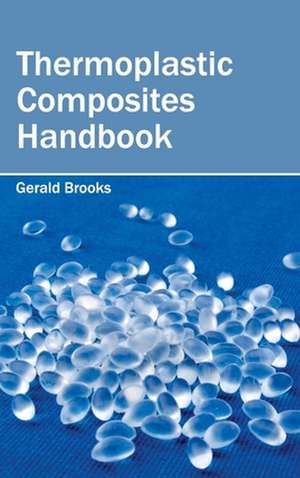 Thermoplastic Composites Handbook de Gerald Brooks