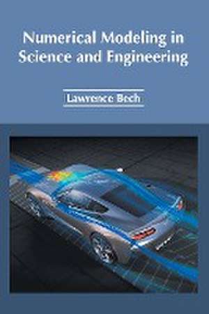 Numerical Modeling in Science and Engineering de Lawrence Bech