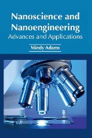 Nanoscience and Nanoengineering: Advances and Applications de Mindy Adams