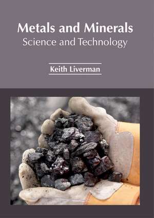 Metals and Minerals: Science and Technology de Keith Liverman