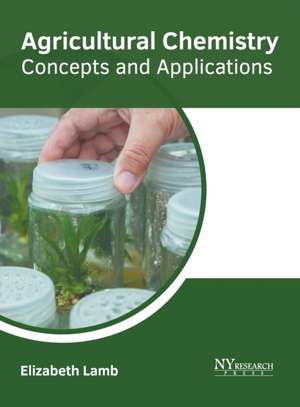 Agricultural Chemistry: Concepts and Applications de Elizabeth Lamb