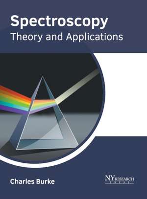 Spectroscopy: Theory and Applications de Charles Burke