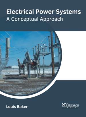 Electrical Power Systems: A Conceptual Approach de Louis Baker