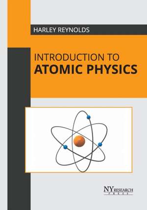 Introduction to Atomic Physics de Harley Reynolds