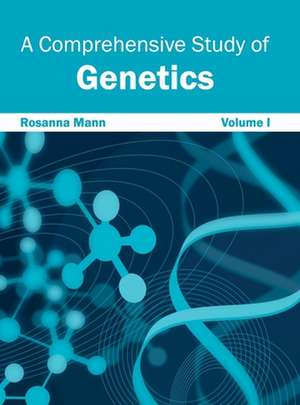 Comprehensive Study of Genetics: Volume I de Rosanna Mann