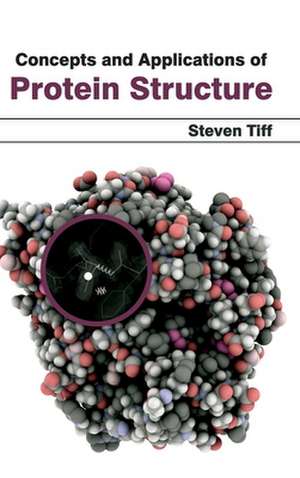 Concepts and Applications of Protein Structure de Steven Tiff