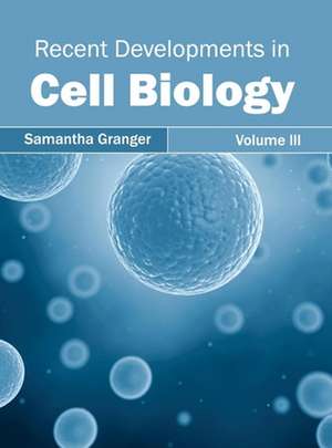 Recent Developments in Cell Biology de Samantha Granger