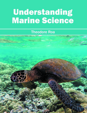 Understanding Marine Science de Theodore Roa