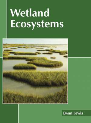 Wetland Ecosystems de Ewan Lewis