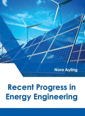 Recent Progress in Energy Engineering de Nora Ayling