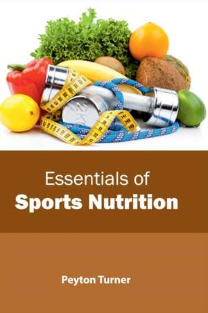 Essentials of Sports Nutrition de Peyton Turner