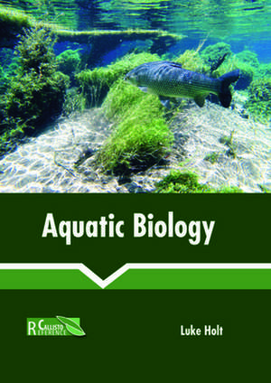 Aquatic Biology de Holt, Luke