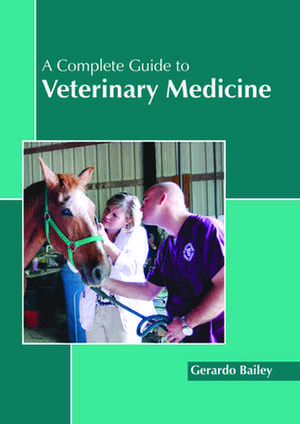 A Complete Guide to Veterinary Medicine de Bailey, Gerardo