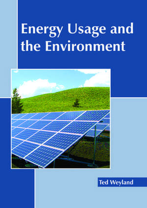 Energy Usage and the Environment de Ted Weyland