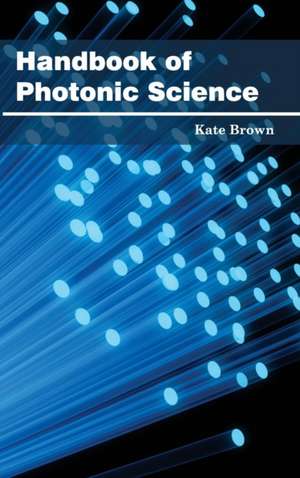 Handbook of Photonic Science de Kate Brown