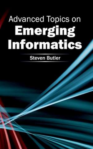 Advanced Topics on Emerging Informatics de Steven Butler