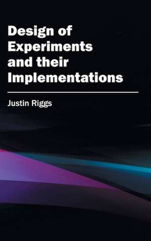 Design of Experiments and Their Implementations: Volume II de Justin Riggs