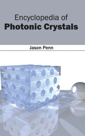 Encyclopedia of Photonic Crystals de Jason Penn