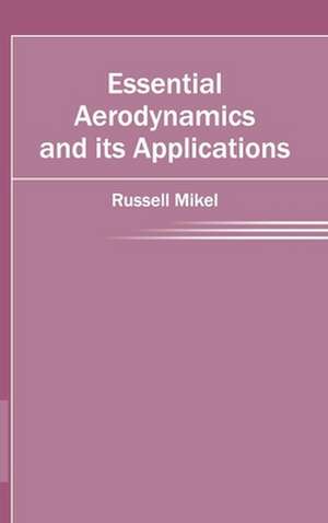 Essential Aerodynamics and Its Applications: Volume V de Russell Mikel