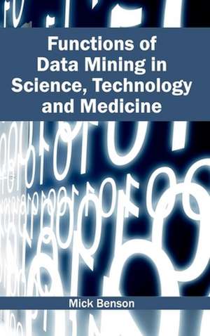 Functions of Data Mining in Science, Technology and Medicine de Mick Benson