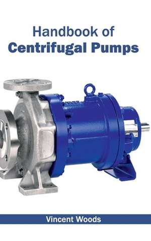 Handbook of Centrifugal Pumps de Vincent Woods