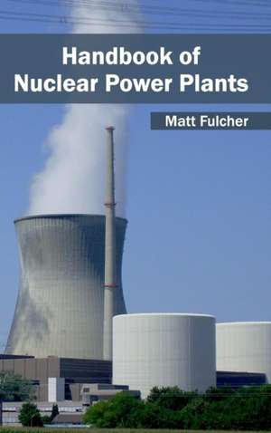 Handbook of Nuclear Power Plants de Matt Fulcher