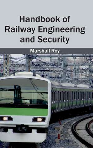 Handbook of Railway Engineering and Security de Marshall Roy