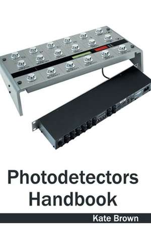 Photodetectors Handbook de Kate Brown