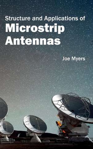 Structure and Applications of Microstrip Antennas de Joe Myers